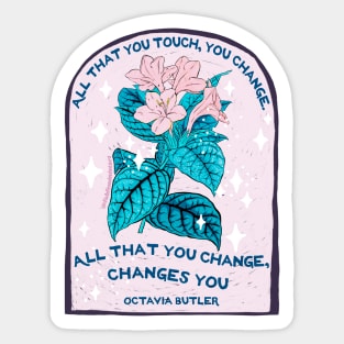 Octavia Butler: All that you touch, you change. All that you change, changes you. Sticker